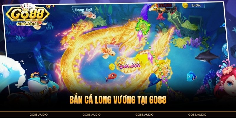Bắn Cá Long Vương: Quá trình Săn Thưởng Đỉnh Cao Cùng GO88