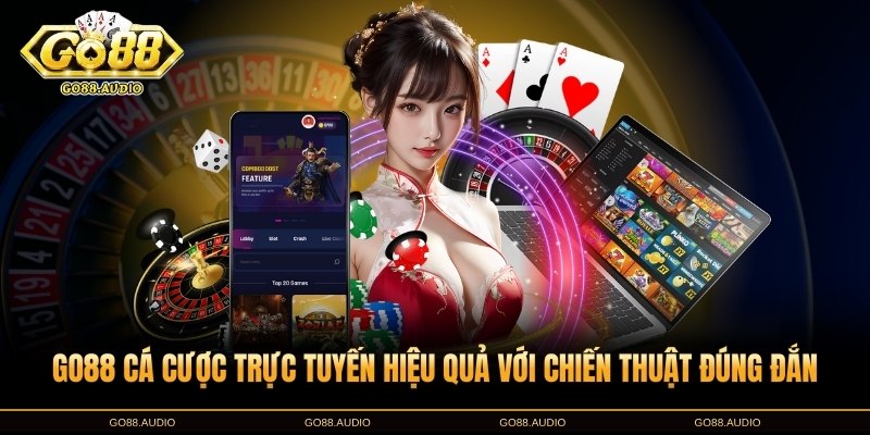 Bí quyết chơi cá cược trực tuyến GO88 hiệu quả