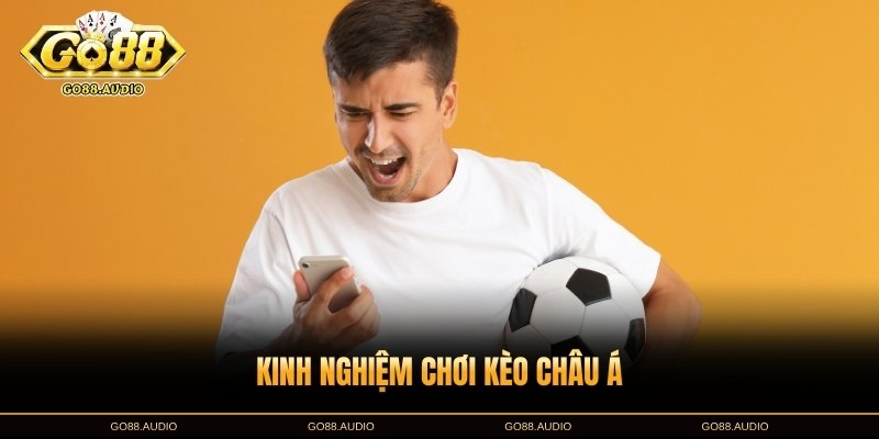 Kinh nghiệm chơi kèo châu Á tại GO88