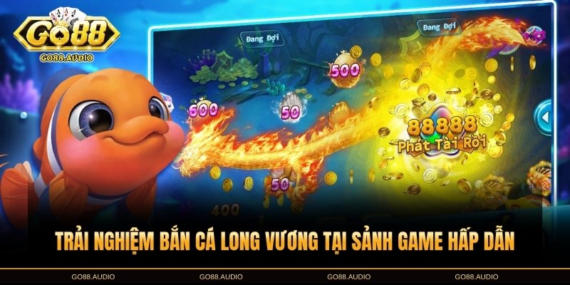 Trải nghiệm bắn cá Long Vương tại GO88 có gì hấp dẫn