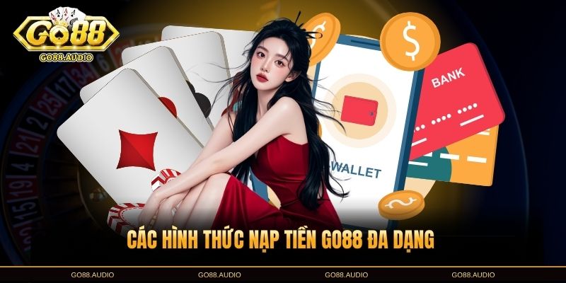 Các Hình Thức Nạp Tiền Go88 Phổ Biến Hiện Nay