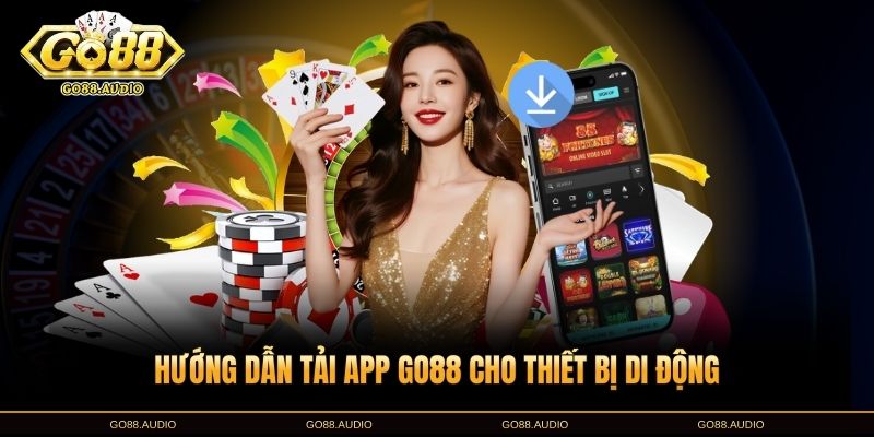 Hướng dẫn tải app GO88 nhanh nhất